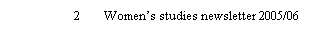 Text Box: 2&nbsp;&nbsp;&nbsp;&nbsp;&nbsp; Women�s studies newsletter 2005/06

